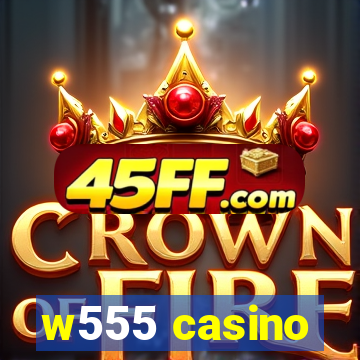 w555 casino